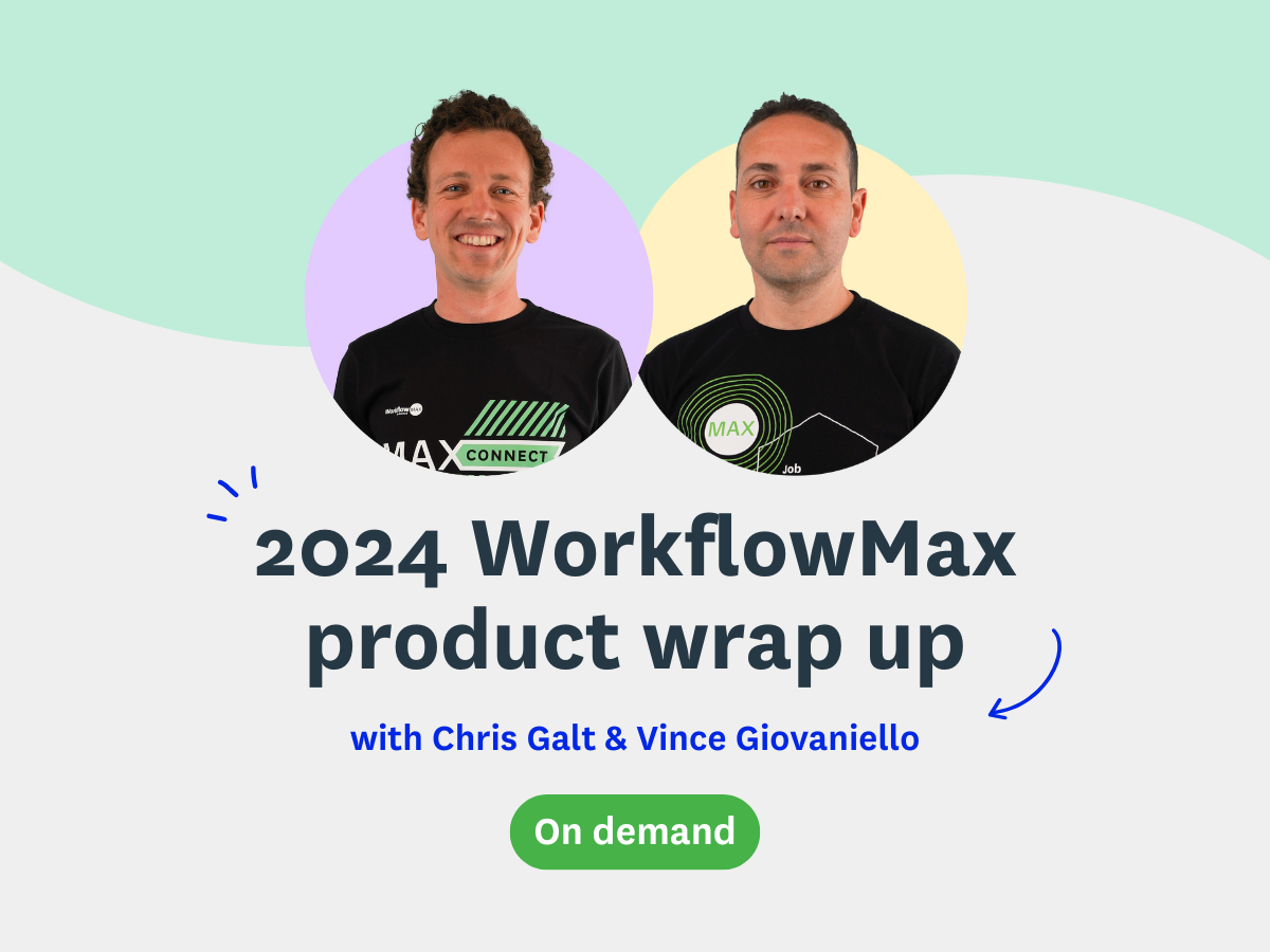 2024 WorkflowMax product wrap up